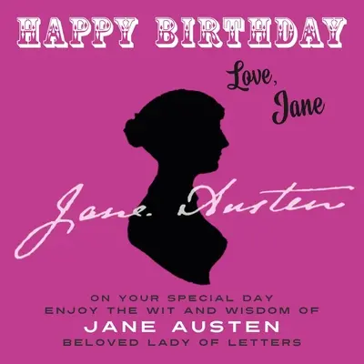 Happy Birthday-Love, Jane: En tu día especial, disfruta del ingenio y la sabiduría de Jane Austen, la amada dama de las letras - Happy Birthday-Love, Jane: On Your Special Day, Enjoy the Wit and Wisdom of Jane Austen, Beloved Lady of Letters