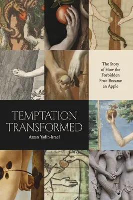 La tentación transformada: La historia de cómo la fruta prohibida se convirtió en manzana - Temptation Transformed: The Story of How the Forbidden Fruit Became an Apple