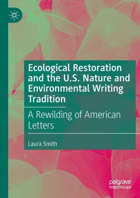 Ecological Restoration and the U.S. Nature and Environmental Writing Tradition: A Rewilding of American Letters