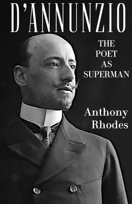 D'Annunzio: El poeta como Superman - D'Annunzio: The Poet as Superman