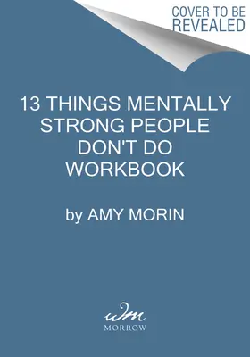 Libro de trabajo 13 cosas que no hacen las personas mentalmente fuertes: Una guía para desarrollar la resiliencia, aceptar el cambio y practicar la autocompasión - 13 Things Mentally Strong People Don't Do Workbook: A Guide to Building Resilience, Embracing Change, and Practicing Self-Compassion