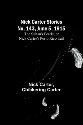 Nick Carter Stories No. 143, 5 de junio de 1915: Las perlas del sultán; o, El rastro de Nick Carter en Porto Rico. - Nick Carter Stories No. 143, June 5, 1915: The sultan's pearls; or, Nick Carter's Porto Rico trail