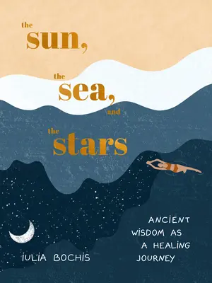 El sol, el mar y las estrellas: La sabiduría antigua como viaje curativo - The Sun, the Sea, and the Stars: Ancient Wisdom as a Healing Journey