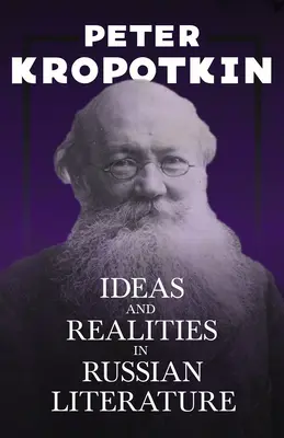 Ideas y realidades en la literatura rusa: Con un extracto del camarada Kropotkin de Victor Robinson - Ideas and Realities in Russian Literature: With an Excerpt from Comrade Kropotkin by Victor Robinson