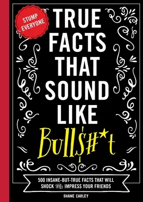 Hechos reales que parecen mentira: 500 hechos locos pero ciertos que sorprenderán e impresionarán a sus amigos (Libro divertido, Regalo de referencia, Hechos divertidos, Humor - True Facts That Sound Like Bull$#*t: 500 Insane-But-True Facts That Will Shock and Impress Your Friends (Funny Book, Reference Gift, Fun Facts, Humor