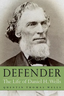 Defender: La vida de Daniel H. Wells - Defender: The Life of Daniel H. Wells