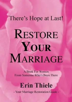 Cómo Dios puede restaurar y restaurará tu matrimonio: Un libro para mujeres de alguien que ha pasado por lo mismo - How God Can and Will Restore Your Marriage: A Book for Women From Someone Who's Been There