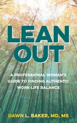 Lean Out: Guía de la mujer profesional para encontrar un auténtico equilibrio entre la vida laboral y personal - Lean Out: A Professional Woman's Guide to Finding Authentic Work-Life Balance