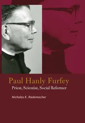 Paul Hanly Furfey: sacerdote, científico y reformador social - Paul Hanly Furfey: Priest, Scientist, Social Reformer