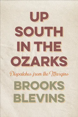 Al sur de los Ozarks: Dispatches from the Margins - Up South in the Ozarks: Dispatches from the Margins