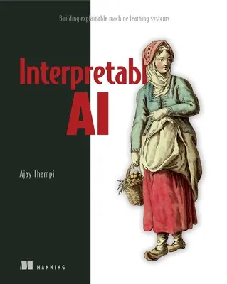 IA interpretable: creación de sistemas de aprendizaje automático explicables - Interpretable AI: Building Explainable Machine Learning Systems