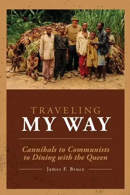 Viajando a mi manera: De caníbales a comunistas y a cenar con la Reina - Traveling My Way: Cannibals to Communists to Dining with the Queen