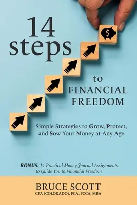 14 pasos hacia la libertad financiera: Estrategias sencillas para aumentar, proteger y sembrar su dinero a cualquier edad - 14 Steps to Financial Freedom: Simple Strategies to Grow, Protect, and Sow Your Money at Any Age