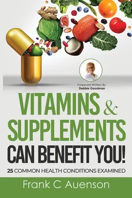 ¡Las vitaminas y los suplementos pueden beneficiarle! 25 enfermedades comunes examinadas - Vitamins & Supplements Can Benefit YOU! 25 Common Health Conditions Examined