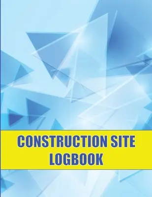 Cuaderno de obra: Perfecto para Capataces, Jefes de Obra, Encargados de Construcción, Controlador Diario para Registrar Mano de Obra, Tareas, Horarios y M - Construction Site Logbook: Perfect for Foremen, Construction Site Managers Construction Daily Tracker to Record Workforce, Tasks, Schedules and M