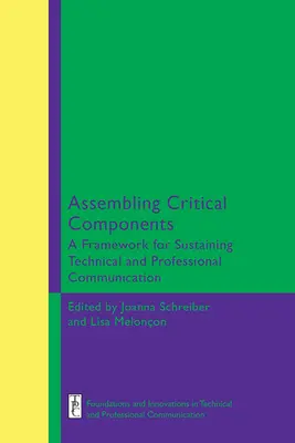 Ensamblando componentes críticos: Un marco para sostener la comunicación técnica y profesional Edición - Assembling Critical Components: A Framework for Sustaining Technical and Professional Communication Edition