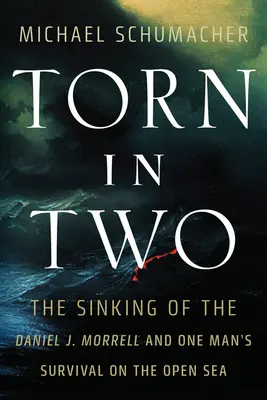 Dividido en dos: el hundimiento del Daniel J. Morrell y la supervivencia de un hombre en alta mar - Torn in Two: The Sinking of the Daniel J. Morrell and One Man's Survival on the Open Sea