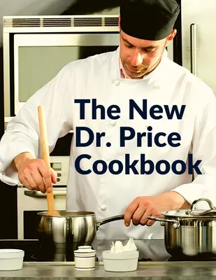 El Nuevo Libro de Cocina del Dr. Price: Repostería, Sopa, Pescado, Carne, Aves y Mucho Más - The New Dr. Price Cookbook: Pastry, Soup, Fish, Meat, Poultry, and Many More