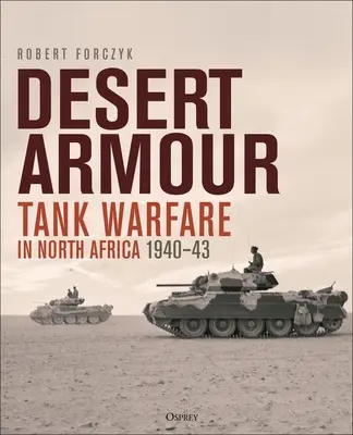 Desert Armour: La guerra de tanques en el norte de África: De Beda Fomm a la Operación Crusader, 1940-41 - Desert Armour: Tank Warfare in North Africa: Beda Fomm to Operation Crusader, 1940-41