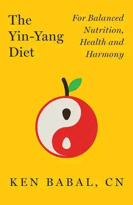 La Dieta Yin-Yang: Para una Nutrición Equilibrada, Salud y Armonía - The Yin-Yang Diet: For Balance Nutrition, Health, and Harmony