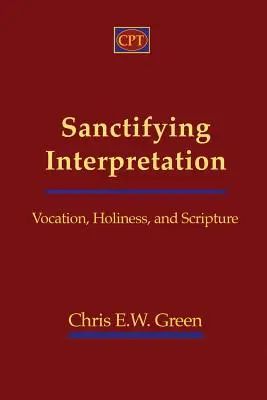 Interpretación santificadora: Vocación, santidad y Escritura - Sanctifying Interpretation: Vocation, Holiness, and Scripture