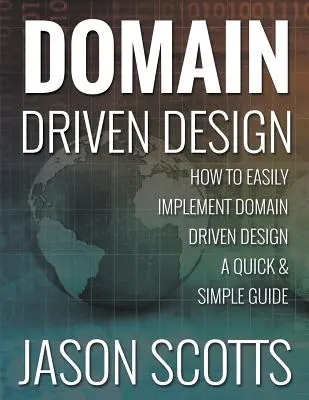 Domain Driven Design: Cómo implementar fácilmente el diseño basado en dominios - Una guía rápida y sencilla - Domain Driven Design: How to Easily Implement Domain Driven Design - A Quick & Simple Guide