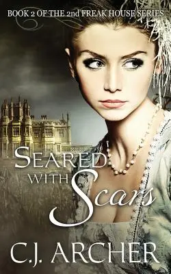 Seared With Scars: Libro 2 de la 2ª Trilogía de la Casa de los Fenómenos - Seared With Scars: Book 2 of the 2nd Freak House Trilogy