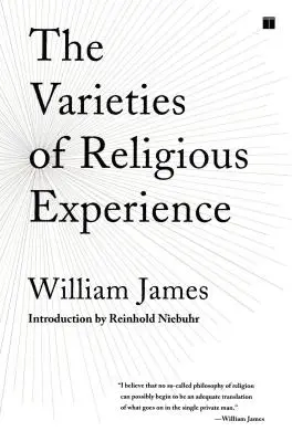 Las variedades de la experiencia religiosa: Un estudio sobre la naturaleza humana - The Varieties of Religious Experience: A Study in Human Nature