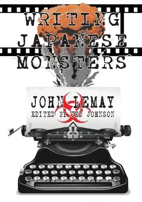 Escribiendo monstruos japoneses: De los archivos de The Big Book of Japanese Giant Monster Movies (El gran libro de las películas japonesas de monstruos gigantes) - Writing Japanese Monsters: From the Files of The Big Book of Japanese Giant Monster Movies