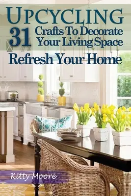 Upcycling: 31 manualidades para decorar y renovar tu hogar (3ª edición) - Upcycling: 31 Crafts to Decorate Your Living Space & Refresh Your Home (3rd Edition)