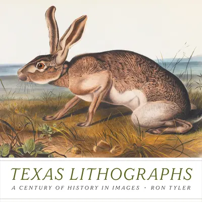 Litografías de Texas: Un siglo de historia en imágenes - Texas Lithographs: A Century of History in Images