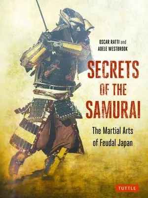 Secretos de los samuráis: Las artes marciales del Japón feudal - Secrets of the Samurai: The Martial Arts of Feudal Japan