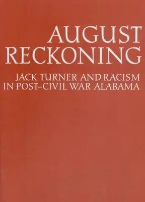 August Reckoning: Jack Turner y el racismo en Alabama tras la Guerra Civil - August Reckoning: Jack Turner and Racism in Post-Civil War Alabama