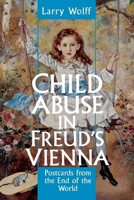 El abuso infantil en la Viena de Freud: Postales desde el fin del mundo - Child Abuse in Freud's Vienna: Postcards from the End of the World