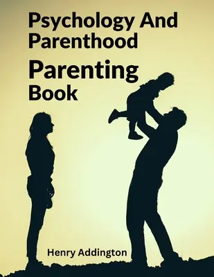 Psicología Y Paternidad: Libro para padres - Psychology And Parenthood: Parenting Book