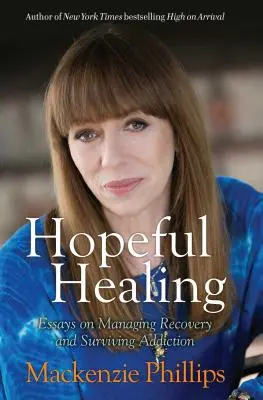 Curación esperanzada: Ensayos sobre la gestión de la recuperación y la supervivencia a la adicción - Hopeful Healing: Essays on Managing Recovery and Surviving Addiction