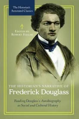 La narrativa del historiador Frederick Douglass: La lectura de la autobiografía de Douglass como historia social y cultural - The Historian's Narrative of Frederick Douglass: Reading Douglass's Autobiography as Social and Cultural History