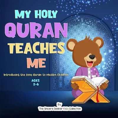 Mi Sagrado Corán me enseña: Cómo presentar el Sagrado Corán a los niños musulmanes - My Holy Quran Teaches Me: Introducing the Holy Quran to Muslim Children