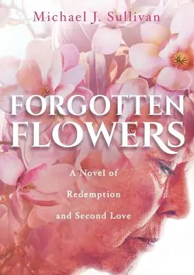 Flores olvidadas: Una novela de redención y segundo amor - Forgotten Flowers: A Novel of Redemption and Second Love