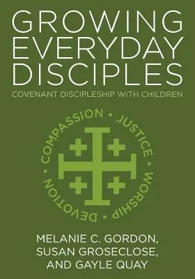 Cultivando discípulos cotidianos: El discipulado en alianza con los niños - Growing Everyday Disciples: Covenant Discipleship with Children