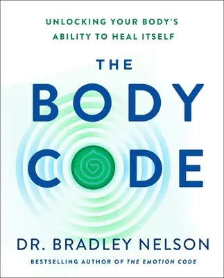 El código del cuerpo: Desbloquea la capacidad de tu cuerpo para curarse a sí mismo - The Body Code: Unlocking Your Body's Ability to Heal Itself