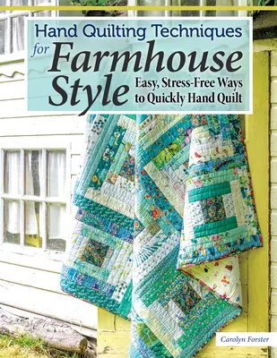 Hand Quilting Techniques for Farmhouse Style: Maneras fáciles y sin estrés de acolchar a mano rápidamente - Hand Quilting Techniques for Farmhouse Style: Easy, Stress-Free Ways to Quickly Hand Quilt