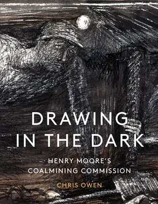 Dibujar en la oscuridad: el encargo carbonero de Henry Moore - Drawing in the Dark: Henry Moore's Coalmining Commission