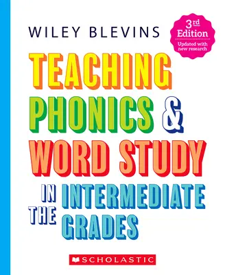 La enseñanza de la fonética y el estudio de las palabras en los grados intermedios, 3ª edición - Teaching Phonics & Word Study in the Intermediate Grades, 3rd Edition