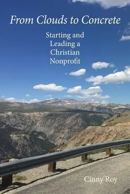 De las nubes al hormigón: cómo crear y dirigir una organización cristiana sin ánimo de lucro - From Clouds to Concrete: Starting and Leading a Christian Nonprofit