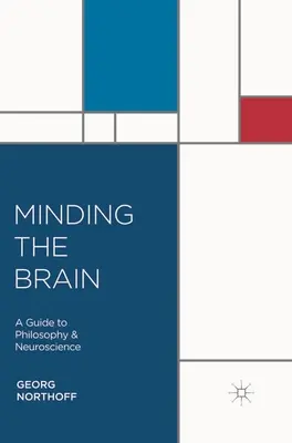 Minding the Brain: Guía de filosofía y neurociencia - Minding the Brain: A Guide to Philosophy and Neuroscience