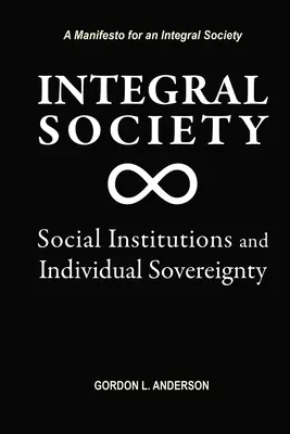 Sociedad integral: Instituciones sociales y soberanía individual - Integral Society: Social Institutions and Individual Sovereignty