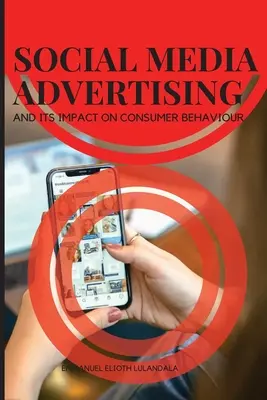 La publicidad en las redes sociales y su impacto en el comportamiento del consumidor - Social Media Advertising and Its Impact on Consumer Behaviour