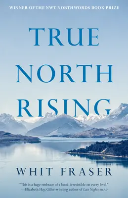 True North Rising: Mi viaje de cincuenta años con los líderes inuit y dene que transformaron el norte de Canadá - True North Rising: My Fifty-Year Journey with the Inuit and Dene Leaders Who Transformed Canada's North