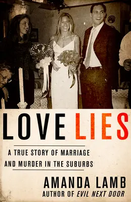 Mentiras de amor: Una historia real de matrimonio y asesinato en los suburbios - Love Lies: A True Story of Marriage and Murder in the Suburbs